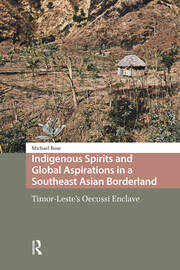 Indigenous Spirits and Global Aspirations in a Southeast Asian Borderland: Timor-Leste's Oecussi Enclave book cover
