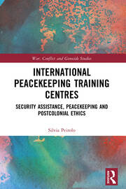 International Peacekeeping Training Centres: Security Assistance, Peacekeeping and Postcolonial Ethics book cover