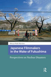 Japanese Filmmakers in the Wake of Fukushima: Perspectives on Nuclear Disasters book cover