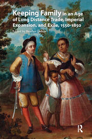 Keeping Family in an Age of Long Distance Trade, Imperial Expansion, and Exile, 1550-1850 book cover