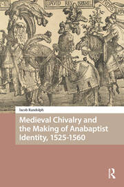 Medieval Chivalry and the Making of Anabaptist Identity, 1525-1560 book cover