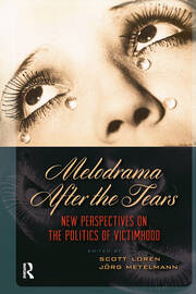 Melodrama After the Tears: New Perspectives on the Politics of Victimhood book cover