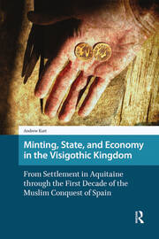 Minting, State, and Economy in the Visigothic Kingdom: From Settlement in Aquitaine through the First Decade of the Muslim Conquest of Spain book cover