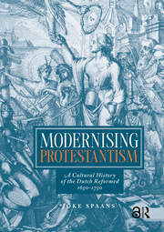 Modernising Protestantism: A Cultural History of the Dutch Reformed, 1