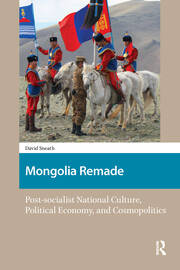 Mongolia Remade: Post-socialist National Culture, Political Economy, and Cosmopolitics book cover