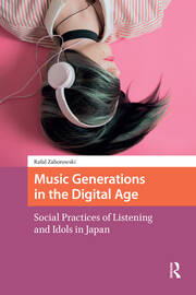 Music Generations in the Digital Age: Social Practices of Listening and Idols in Japan book cover