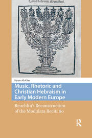 Music, Rhetoric and Christian Hebraism in Early Modern Europe: Reuchlin’s Reconstruction of the Modulata Recitatio book cover