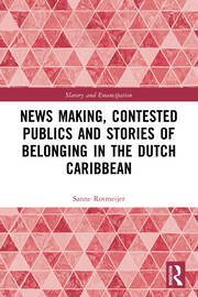 News Making, Contested Publics and Stories of Belonging in the Dutch Caribbean book cover