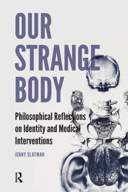 Our Strange Body: Philosophical Reflections on Identity and Medical Interventions book cover