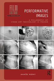 Performative Images: A Philosophy of Video Art Technology in France book cover