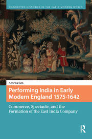 Performing India in Early Modern England 1575-1642: Commerce, Spectacle, and the Formation of the East India Company book cover