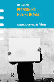 Performing Moving Images: Access, Archives and Affects book cover