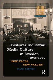 Post-war Industrial Media Culture in Sweden, 1945-1960: New Faces, New Values book cover
