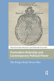 Premodern Rulership and Contemporary Political Power: The King's Body Never Dies book cover