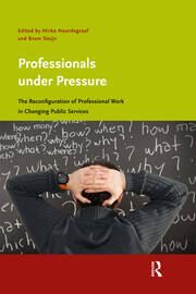 Professionals under Pressure: The Reconfiguration of Professional Work in Changing Public Services book cover