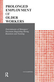 Prolonged Employment of Older Workers: Determinants of Managers’ Decisions Regarding Hiring, Retention, and Training book cover