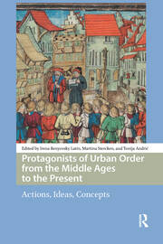 Protagonists of Urban Order from the Middle Ages to the Present: Actions, Ideas, Concepts book cover