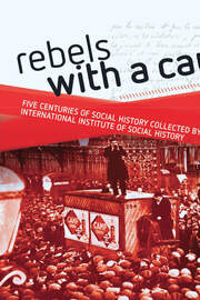 Rebels with a cause: Five centuries of social history collected by the International Institute of Social History book cover