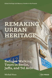 Remaking Urban Heritage: Refugee Walking Tours in Berlin, Jaffa, and Tel Aviv book cover