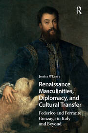 Renaissance Masculinities, Diplomacy, and Cultural Transfer: Federico and Ferrante Gonzaga in Italy and Beyond book cover