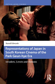Representations of Japan in South Korean Cinema of the Park Geun-hye Era: Invaders, Lovers and Demons book cover