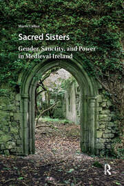 Sacred Sisters: Gender, Sanctity, and Power in Medieval Ireland book cover