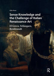 Sense Knowledge and the Challenge of Italian Renaissance Art: El Greco, Velázquez, Rembrandt book cover