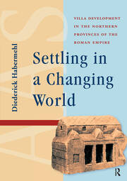 Settling in a Changing World: Villa Development in the Northern Provinces of the Roman Empire book cover
