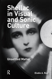 Shellac in Visual and Sonic Culture: Unsettled Matter book cover