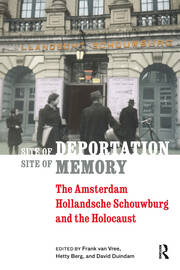 Site of Deportation, Site of Memory: The Amsterdam Hollandsche Schouwburg and the Holocaust book cover