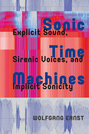 Sonic Time Machines: Explicit Sound, Sirenic Voices, and Implicit Sonicity book cover