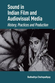 Sound in Indian Film and Audiovisual Media: History, Practices and Production book cover