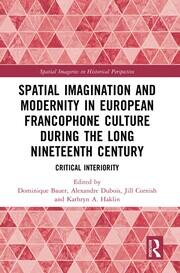 Spatial Imagination and Modernity in European Francophone Culture During the Long Nineteenth Century: Critical Interiority book cover