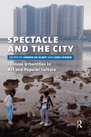 Spectacle and the City: Chinese Urbanities in Art and Popular Culture book cover