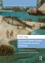 Beached Whale Images in Sixteenth-Century Antwerp: Symbols of Humanity’s Dominion over the Earth book cover
