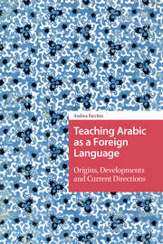 Teaching Arabic as a Foreign Language: Origins, Developments and Current Directions book cover