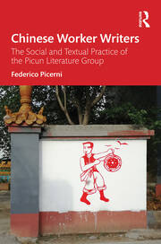 Chinese Worker Writers: The Social and Textual Practice of the Picun Literature Group book cover