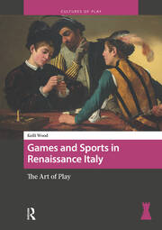Games and Sports in Renaissance Italy: The Art of Play book cover