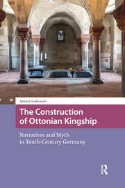 The Construction of Ottonian Kingship: Narratives and Myth in Tenth-Century Germany book cover