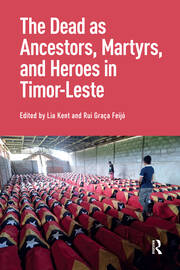 The Dead as Ancestors, Martyrs, and Heroes in Timor-Leste book cover