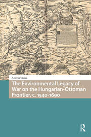 The Environmental Legacy of War on the Hungarian-Ottoman Frontier, c. 1540-1690 book cover
