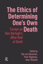 The Ethics of Determining One’s Own Death: Essays on Den Hartogh’s What Kind of Death book cover