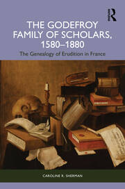 The Godefroy Family of Scholars, 1580–1880: The Genealogy of Erudition in France book cover