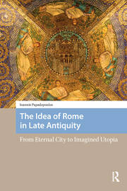 The Idea of Rome in Late Antiquity: From Eternal City to Imagined Utopia book cover