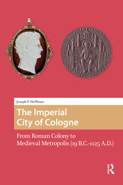 The Imperial City of Cologne: From Roman Colony to Medieval Metropolis (19 B.C.-1125 A.D.) book cover