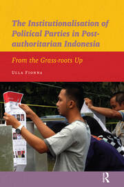 The Institutionalisation of Political Parties in Post-authoritarian Indonesia: From the Grass-roots Up book cover