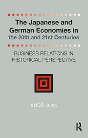 The Japanese and German Economies in the 20th and 21st Centuries: Business Relations in Historical Perspective book cover