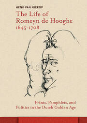 The Life of Romeyn de Hooghe 1645-1708: Prints, Pamphlets, and Politics in the Dutch Golden Age book cover