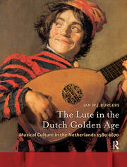 The Lute in the Dutch Golden Age: Musical Culture in the Netherlands ca. 1580-1670 book cover