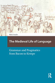 The Medieval Life of Language: Grammar and Pragmatics from Bacon to Kempe book cover